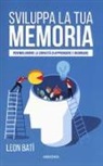 Leon Batì - Sviluppa la tua memoria. Per migliorare la capacità di apprendere e ricordare