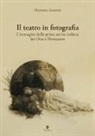 Marianna Zannoni - Il teatro in fotografia. L'immagine della prima attrice italiana fra Otto e Novecento