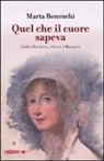 Marta Boneschi - Quel che il cuore sapeva. Giulia Beccaria, i Verri, i Manzoni