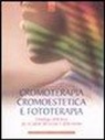 Luciano M. Cavalieri - Cromoterapia, cromoestetica e fototerapia. L'impiego della luce per la salute del corpo e della mente