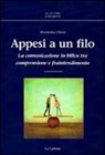 Alessandra Chiera - Appesi a un filo. La comunicazione in bilico tra comprensione e fraintendimento