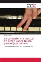 Renier Garnier - La competencia musical de Ernán López-Nussa para el jazz cubano
