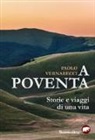 Paolo Vernarecci - A Poventa. Storie e viaggi di una vita