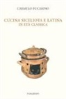 Carmelo Fucarino - Cucina siceliota e latina in età classica
