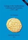 Tony Abramson - Coinage in the Northumbrian Landscape and Economy, c.575-c.867