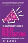 Lee Warren - The Busy Person's Guide To Great Presenting
