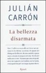 Julián Carrón - La bellezza disarmata