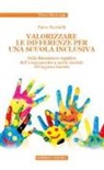 Pietro Sacchelli - Valorizzare le differenze per una scuola inclusiva. Dalla dimensione cognitiva dell'insegnamento a quella mentale dell'apprendimento