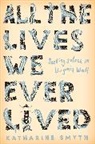 Katharine Smyth - All the Lives we Ever Lived