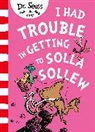 Dr Seuss, Dr Seuss, Dr. Seuss, Dr. Seuss - I Had Trouble in Getting to Solla Sollew