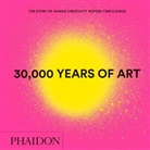 Phaidon Editors, Phaidon Press, Phaidon Press, Phaidon Press - 30.000 years of art : the story of human creativity across time and space