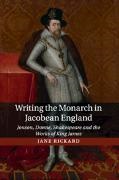 Jane Rickard, Jane (University of Leeds) Rickard, Rickard Jane - Writing the Monarch in Jacobean England Jonson, Donne, Shakespeare and the Works of King James