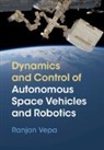 Ranjan Vepa, Ranjan (Queen Mary University of London) Vepa, Vepa Ranjan - Dynamics and Control of Autonomous Space Vehicles and Robotics
