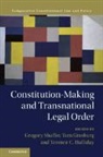 Gregory (University of California Shaffer, Tom Ginsburg, Tom (University of Chicago) Ginsburg, Ginsburg Tom, Terence C. Halliday, Halliday Terence C.... - Constitution-Making and Transnational Legal Order