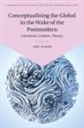 Joel Evans, Joel (University of Central Lancashire Evans, Joel (University of Nottingham) Evans, EVANS JOEL - Conceptualising the Global in the Wake of the Postmodern