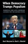 Kurt Weyland, Kurt (University of Texas Weyland, Raúl L Madrid, Raul L. Madrid, Raúl L. Madrid, Raul L. (University of Texas Madrid... - When Democracy Trumps Populism