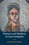 Kate Wilkinson - Women and Modesty in Late Antiquity
