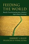 Herbert S Klein, Herbert S. Klein, Herbert S. (Stanford University Klein, Klein Herbert S., Francisco Vidal Luna, Francisco Vidal (Universidade De Sao Paulo) Luna... - Feeding the World