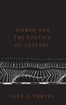 Alex Purves, Alex (Professor of Classics Purves, Alex (Ucla) Purves, Alex C. (Professor of Classics Purves, Purves Alex C. - Homer and the Poetics of Gesture