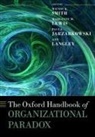 Wendy K. Smith, Wendy K. (Associate Professor of Management Smith, Paula Jarzabkowski, Paula (Professor of Strategic Management Jarzabkowski, Jarzabkowski Paula, Ann Langley... - Oxford Handbook of Organizational Paradox