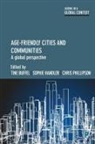 Tine Buffel, Tine Buffel, Tine (Social Sciences Buffel, Sophie Handler, Sophie (University of Manchester) Handler, Chris Phillipson... - Age-Friendly Cities and Communities