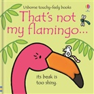 Fiona Watt, Watt Fiona, Rachel Wells, Wells Rachel - That's Not My Flamingo...