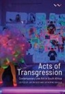 Catherine Boulle, Katlego Disemelo, Gabrielle Goliath, Khwezi Gule, Andrew Hennlich, Mwenya B. Kabwe... - Acts of Transgression