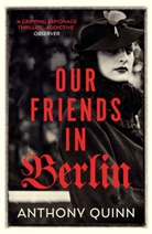 Anthony Quinn - Our Friends in Berlin