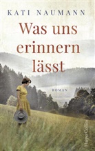 Kati Naumann - Was uns erinnern lässt