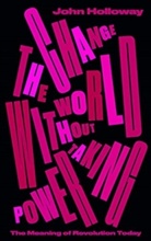 John Holloway - Change the World Without Taking Power