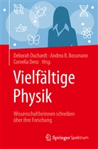 Andre B Bossmann, Andrea B Bossmann, Andrea B. Bossmann, Cornelia Denz, Deborah Duchardt - Vielfältige Physik