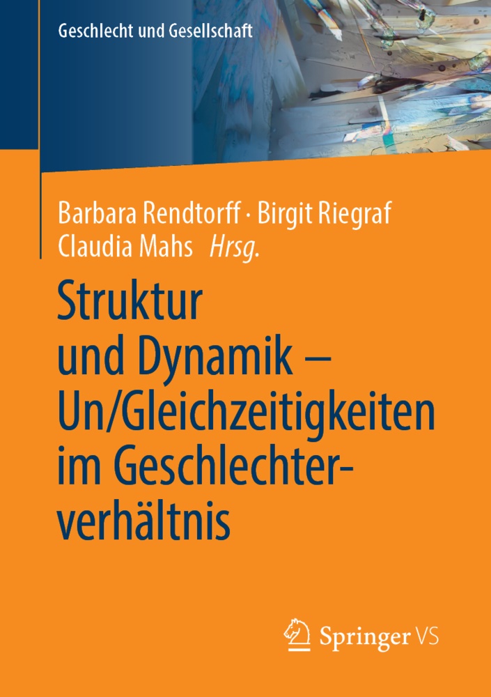 Claudia Mahs, Universität Paderborn, Barbara Rendtorff, Birgi Riegraf, Birgit Riegraf - Struktur und Dynamik - Un/Gleichzeitigkeiten im Geschlechterverhältnis