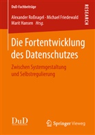 Michae Friedewald, Michael Friedewald, Marit Hansen, Alexander Roßnagel - Die Fortentwicklung des Datenschutzes