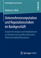 Andreas G Wolf, Andreas G. Wolf - Unternehmensreputation und Reputationsrisiken im Bankgeschäft