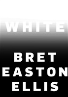 Bret Easton Ellis - White