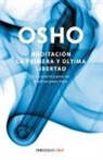 OSHO, Osho Osho - Meditacion. La primera y ultima libertad: Guia practica para las