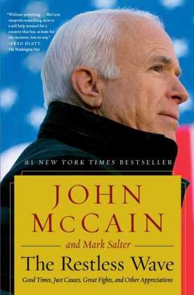 John Mccain, John/ Salter McCain, Mark Salter - The Restless Wave Good Times, Just Causes, Great Fights, and Other Appreciations