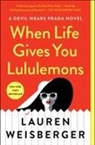Lauren Weisberger - When Life Gives You Lululemons