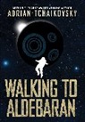 Adrian Tchaikovsky - Walking to Aldebaran