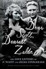 F Scott Fitzgerald, F. Scott Fitzgerald, Zelda Fitzgerald, Cathy W Barks, Cathy W. Barks, Kathy W. Barks... - Dear Scott, Dearest Zelda