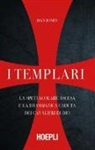 Dan Jones - I templari. La spettacolare ascesa e la drammatica caduta dei cavalieri di Dio