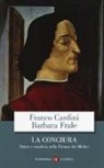 Franco Cardini, Barbara Frale - La congiura. Potere e vendetta nella Firenze dei Medici