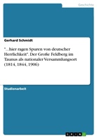 Gerhard Schmidt - "...hier ragen Spuren von deutscher Herrlichkeit". Der Große Feldberg im Taunus als nationaler Versammlungsort (1814, 1844, 1906)