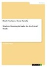 Heena Bharadia, Bhavi Panchasara, Bhavik Panchasara - Shadow Banking in India. An Analytical Study