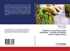 Patrick Ayeh-Kumi, Patrick F Ayeh-Kumi, Patrick F. Ayeh-Kumi, Brown, Charles A. Brown, George Tette Mensah... - Diarrhea caused by some parasites : A study of Ghana water supply town