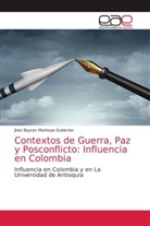 Jhon Bayron Montoya Gutierrez - Contextos de Guerra, Paz y Posconflicto: Influencia en Colombia