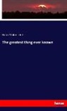Ralph W. Trine, Ralph Waldo Trine - The greatest thing ever known