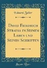 Eduard Zeller - David Friedrich Strauß in Seinem Leben und Seinen Schriften (Classic Reprint)