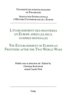 Christian Baechler, Carole Fink - L'établissement des frontières en Europe après les deux guerres mondiales- The Establishment of European Frontiers after the Two World Wars -