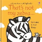 Fiona Watt, Watt Fiona, Stella Baggott, Rachel Wells, Wells Rachel - That's Not My Zebra...
